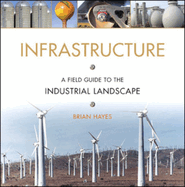 Infrastructure: A Field Guide to the Industrial Landscape