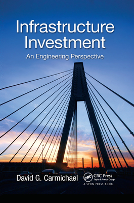 Infrastructure Investment: An Engineering Perspective - Carmichael, David G.