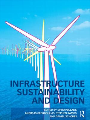 Infrastructure Sustainability and Design - Pollalis, Spiro (Editor), and Georgoulias, Andreas (Editor), and Ramos, Stephen (Editor)