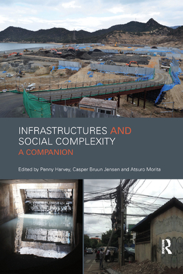 Infrastructures and Social Complexity: A Companion - Harvey, Penelope (Editor), and Jensen, Casper (Editor), and Morita, Atsuro (Editor)