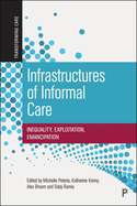 Infrastructures of Informal Care: Inequality, Exploitation, Emancipation