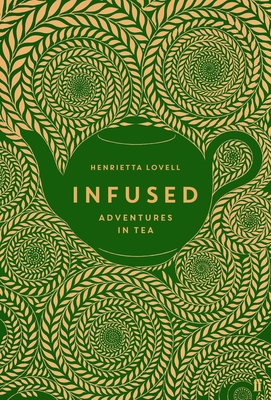 Infused: Adventures in Tea - Lovell, Henrietta