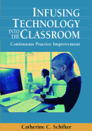 Infusing Technology into the Classroom: Continuous Practice Improvement