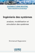 Ing?(c)Nierie Des Syst?mes: Analyse, Mod?(c)Lisation Et Simulation Des Syst?mes
