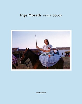 Inge Morath: First Color - Morath, Inge (Photographer)