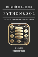 Ingenier�a de Datos Con Python Y SQL: Construye Pipelines de Datos Escalables