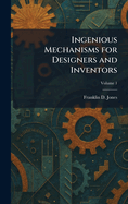 Ingenious Mechanisms for Designers and Inventors