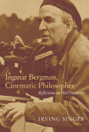 Ingmar Bergman, Cinematic Philosopher: Reflections on His Creativity