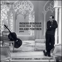 Ingmar Bergman: Music from the Films - Roland P�ntinen (piano); Stenhammar Quartet; Torleif Thed�en (cello)