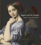 Ingres and the Studio: Women, Painting, History