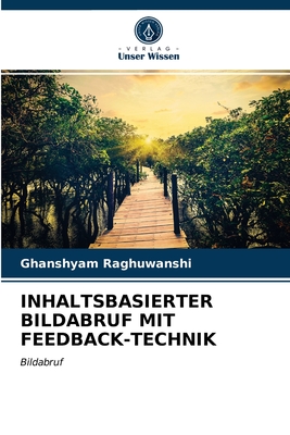 Inhaltsbasierter Bildabruf Mit Feedback-Technik - Raghuwanshi, Ghanshyam