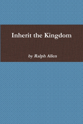 Inherit the Kingdom - Allen, Ralph