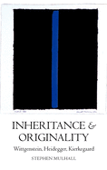 Inheritance and Originality: Wittgenstein, Heidegger, Kierkegaard