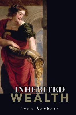 Inherited Wealth - Beckert, Jens, and Dunlap, Thomas R (Translated by)