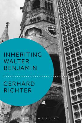 Inheriting Walter Benjamin - Richter, Gerhard, and Benjamin, Andrew (Editor)