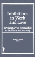 Inhibitions in Work and Love: Psychoanalytic Approaches to Problems in Creativity