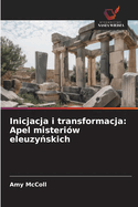 Inicjacja i transformacja: Apel misteri?w eleuzy skich