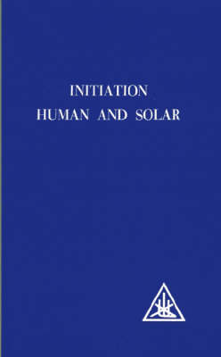 Initiation: Human and Solar - Bailey, Alice A