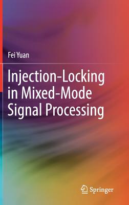 Injection-Locking in Mixed-Mode Signal Processing - Yuan, Fei