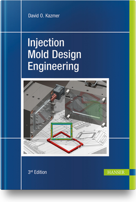 Injection Mold Design Engineering - Kazmer, David O