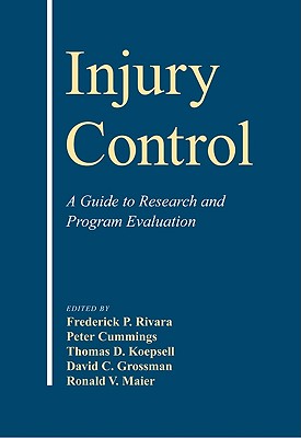 Injury Control: A Guide to Research and Program Evaluation - Rivara, Frederick P (Editor), and Cummings, Peter (Editor), and Koepsell, Thomas D, Professor (Editor)