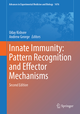 Innate Immunity: Pattern Recognition and Effector Mechanisms - Kishore, Uday (Editor), and George, Andrew J T (Editor)
