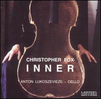 Inner: Cello Music by Christopher Fox - Anton Lukoszevieze (cello)