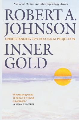 Inner Gold: Understanding Psychological Projection - Johnson, Robert A