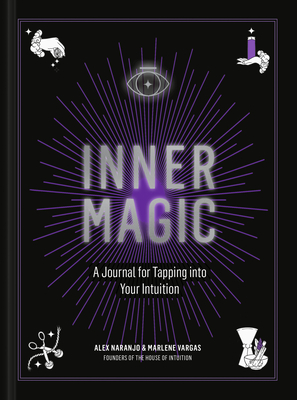 Inner Magic: A Journal for Tapping Into Your Intuition - Naranjo, Alex, and Vargas, Marlene