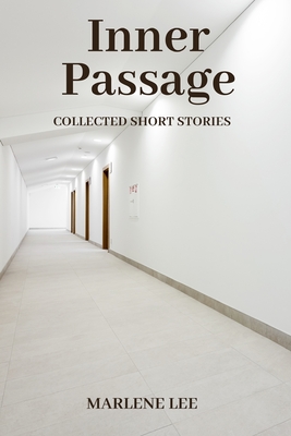 Inner Passage: Collected Short Stories - Lee, Marlene