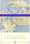 Inner Peace: How to Be Calmly Active and Actively Calm