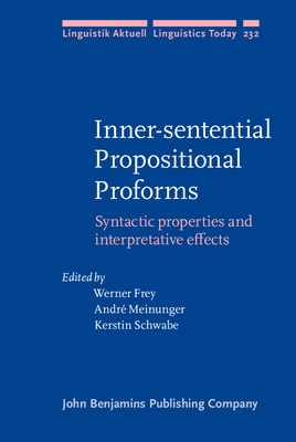 Inner-Sentential Propositional Proforms: Syntactic Properties and Interpretative Effects - Frey, Werner (Editor), and Meinunger, Andr� (Editor), and Schwabe, Kerstin, Dr. (Editor)
