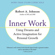 Inner Work: Using Dreams and Active Imagination for Personal Growth