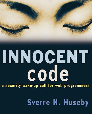 Innocent Code: A Security Wake-Up Call for Web Programmers - Huseby, Sverre H