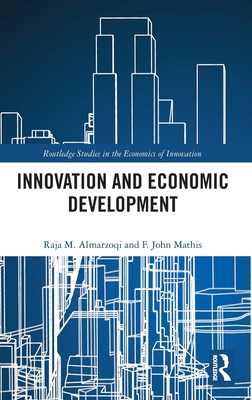 Innovation and Economic Development - Almarzoqi, Raja M, and Mathis, F John