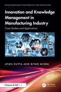 Innovation and Knowledge Management in Manufacturing Industry: Case Studies and Applications