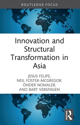 Innovation and Structural Transformation in Asia - Felipe, Jesus, and Foster-McGregor, Neil, and Nomaler, �nder