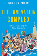Innovation Complex: Cities, Tech, and the New Economy
