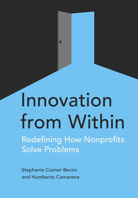 Innovation from Within: Redefining How Nonprofits Solve Problems - Berzin, Stephanie, and Camarena, Humberto