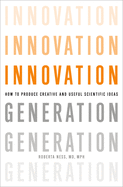 Innovation Generation: How to Produce Creative and Useful Scientific Ideas