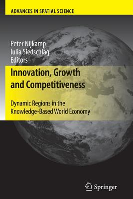 Innovation, Growth and Competitiveness: Dynamic Regions in the Knowledge-Based World Economy - Nijkamp, Peter (Editor), and Siedschlag, Iulia (Editor)