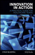 Innovation in Action: A Practical Guide for Healthcare Teams