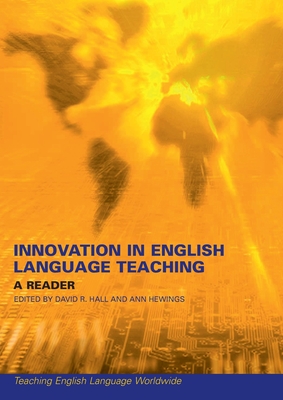 Innovation in English Language Teaching: A Reader - Hall, David (Editor), and Hewings, Ann (Editor)