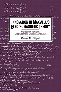Innovation in Maxwell's Electromagnetic Theory: Molecular Vortices, Displacement Current, and Light