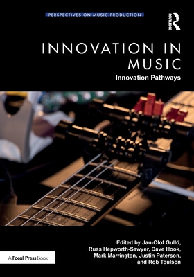 Innovation in Music: Innovation Pathways - Gull�, Jan-Olof (Editor), and Hepworth-Sawyer, Russ (Editor), and Hook, Dave (Editor)