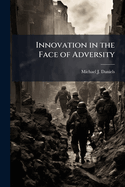 Innovation in the Face of Adversity