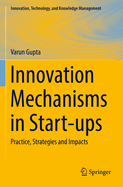 Innovation Mechanisms in Start-Ups: Practice, Strategies and Impacts