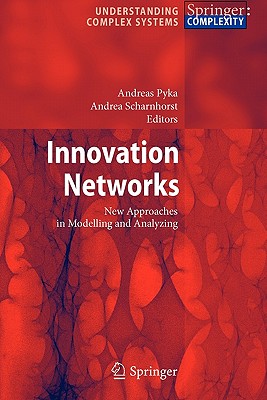 Innovation Networks: New Approaches in Modelling and Analyzing - Pyka, Andreas (Editor), and Scharnhorst, Andrea (Editor)
