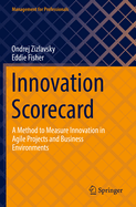 Innovation Scorecard: A Method to Measure Innovation in Agile Projects and Business Environments
