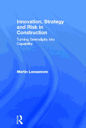 Innovation, Strategy and Risk in Construction: Turning Serendipity Into Capability